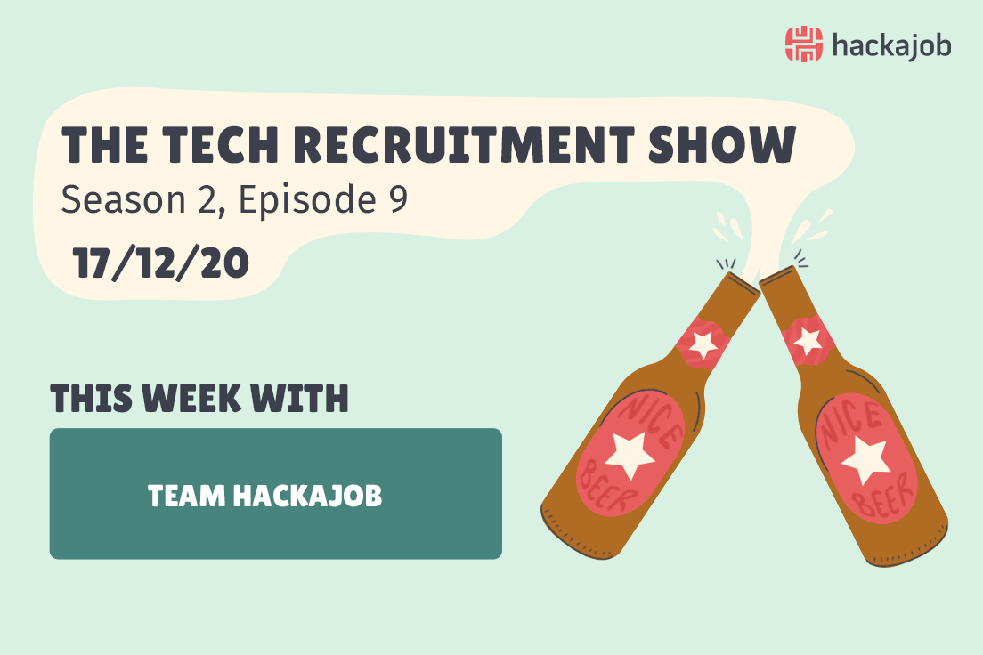 Hackajob | S2 Episode 8: The Tech Recruitment Show With Team Hackajob.