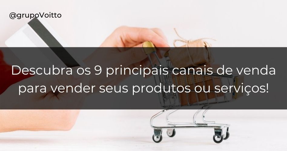 Canais De Venda Principais E Como Escolher O Ideal