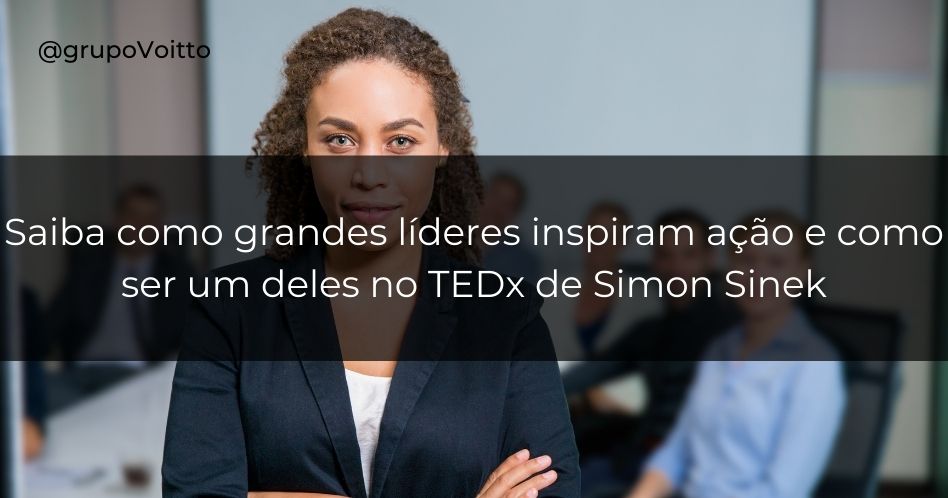 Como grandes líderes inspiram ação Aprenda Simon Sinek