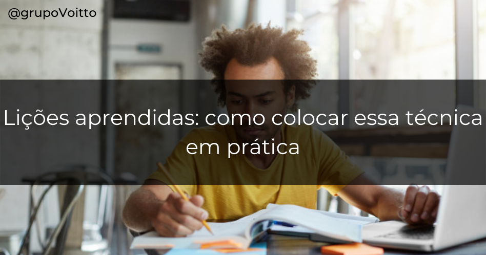 Lições aprendidas como colocar essa técnica em prática