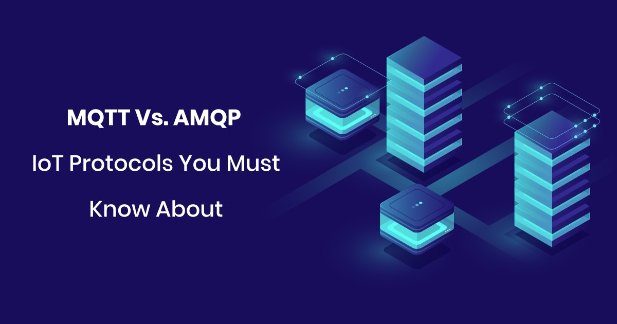 MQTT vs. AMQP: IoT Protocols
