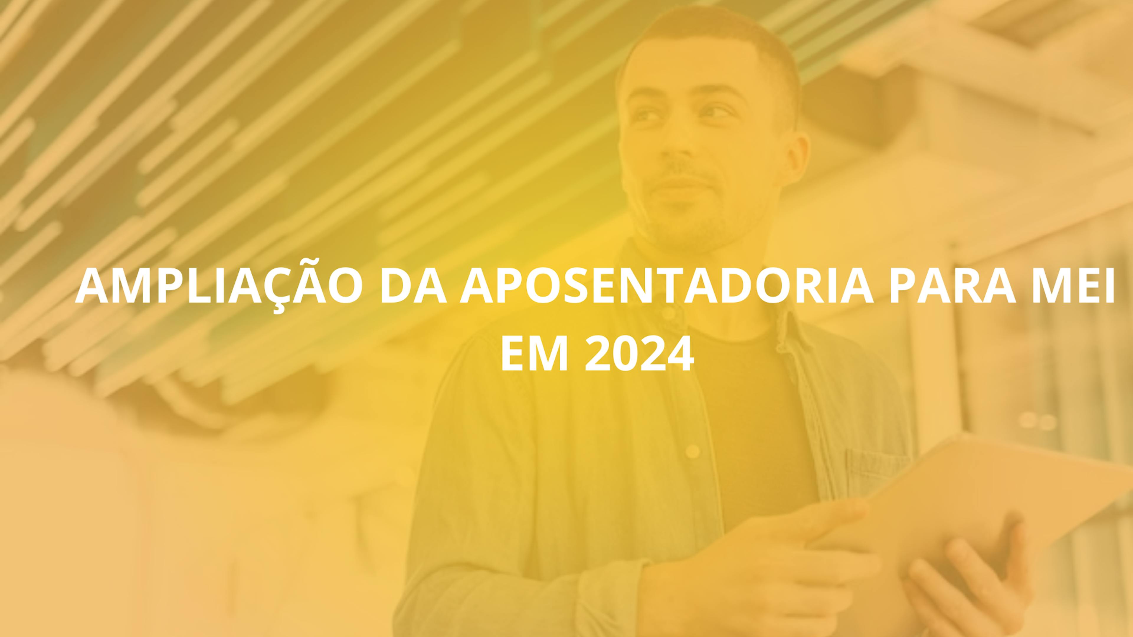 Ampliação da Aposentadoria para MEI em 2024: Mudanças Significativas pelo INSS