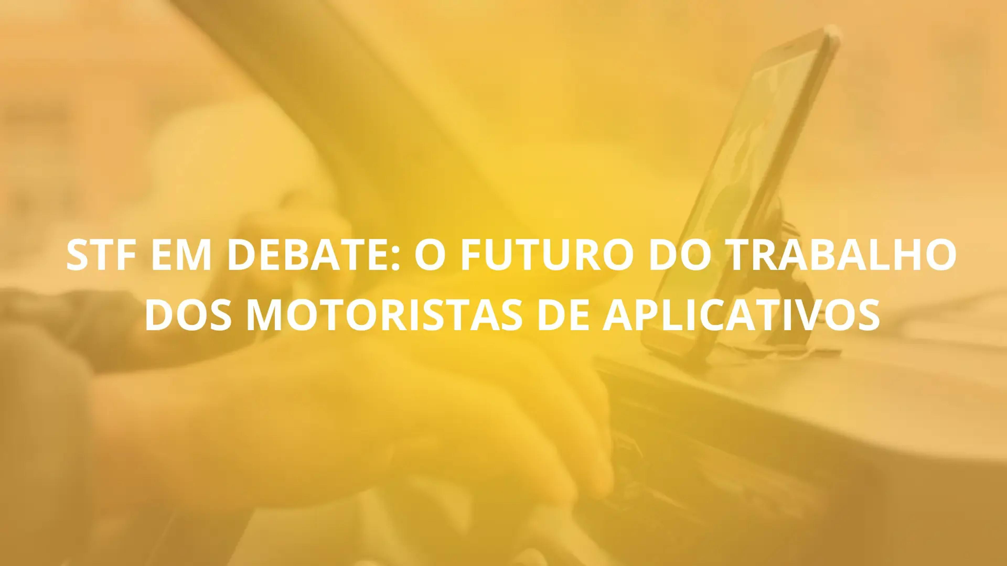 STF em Debate: O Futuro do Trabalho dos Motoristas de Aplicativos no Brasil