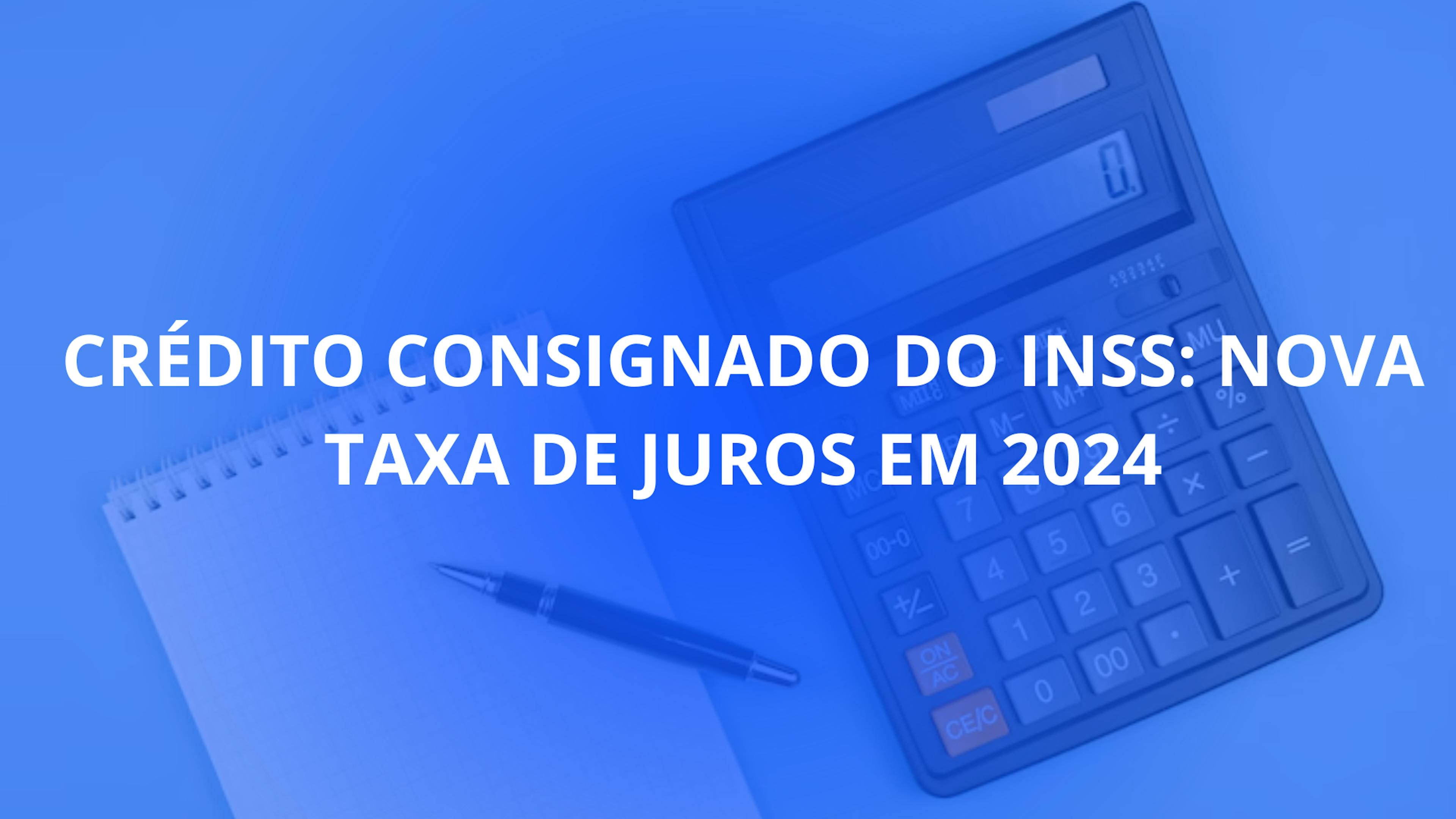 Crédito Consignado do INSS: Nova Taxa de Juros em 2024