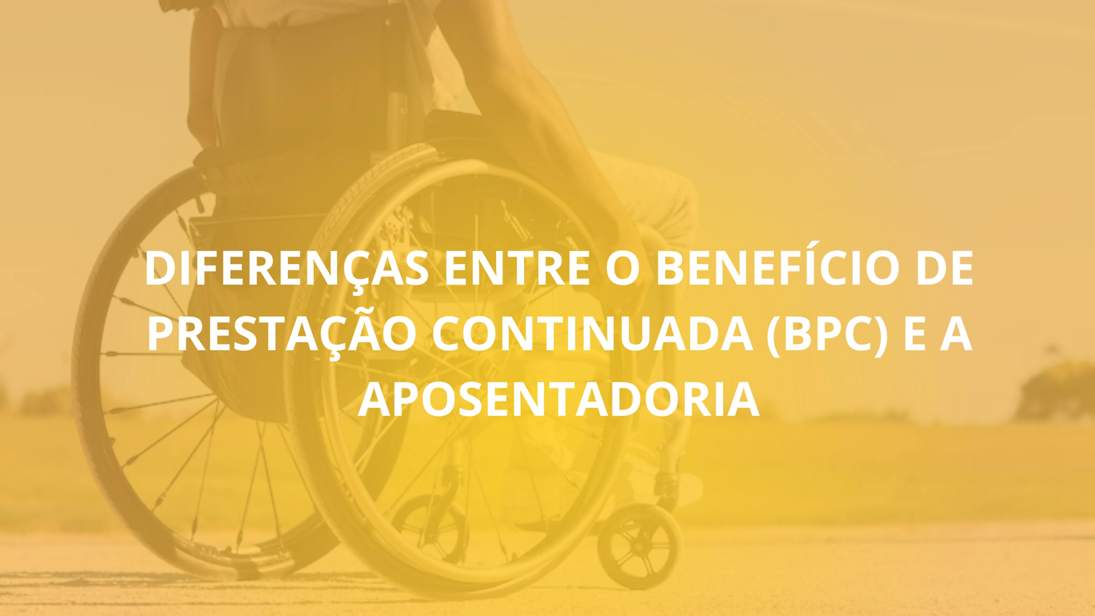 Diferenças entre o Benefício de Prestação Continuada (BPC) e a Aposentadoria: Guia Completo