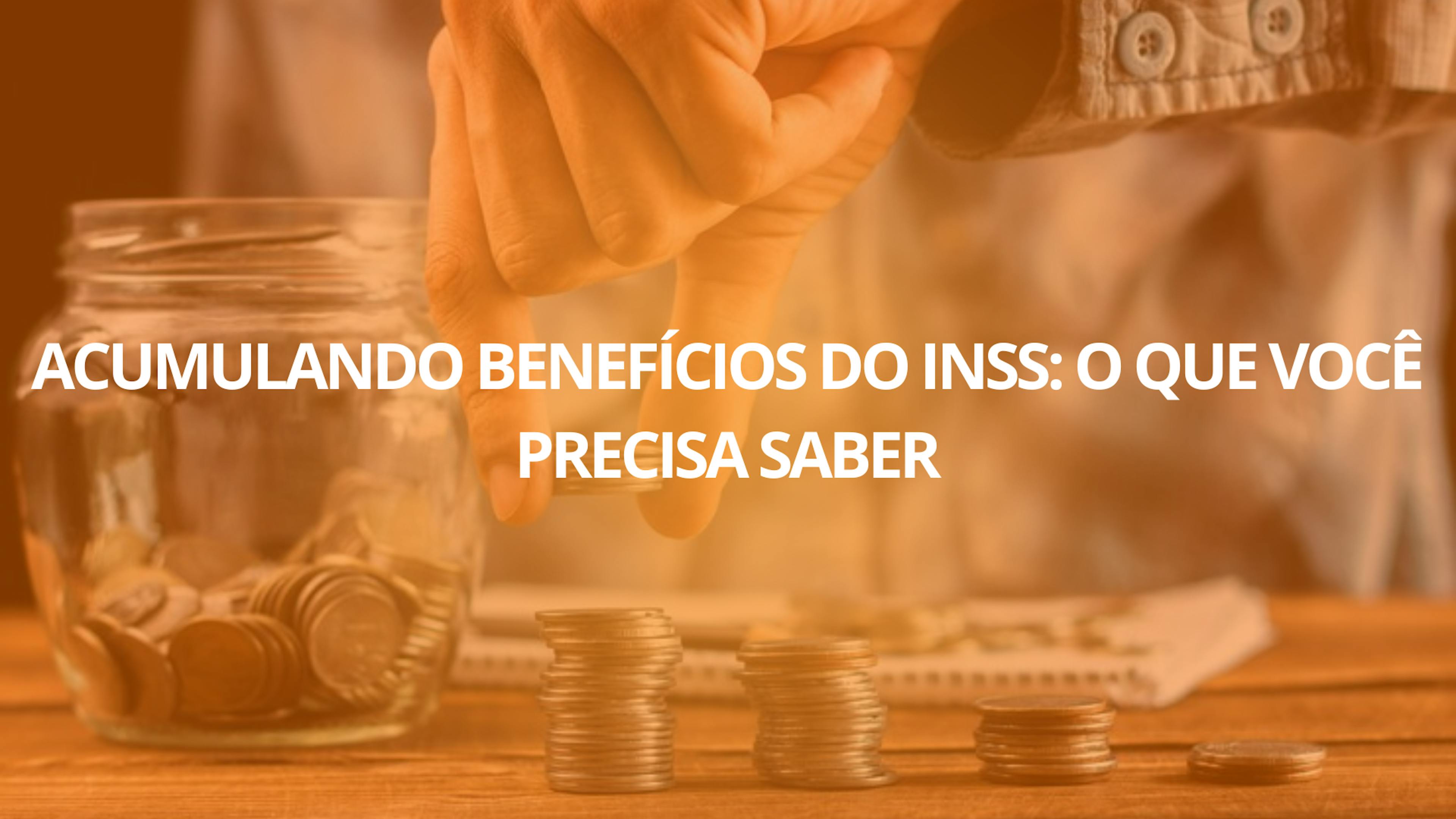 Acumulando Benefícios do INSS: O Que Você Precisa Saber