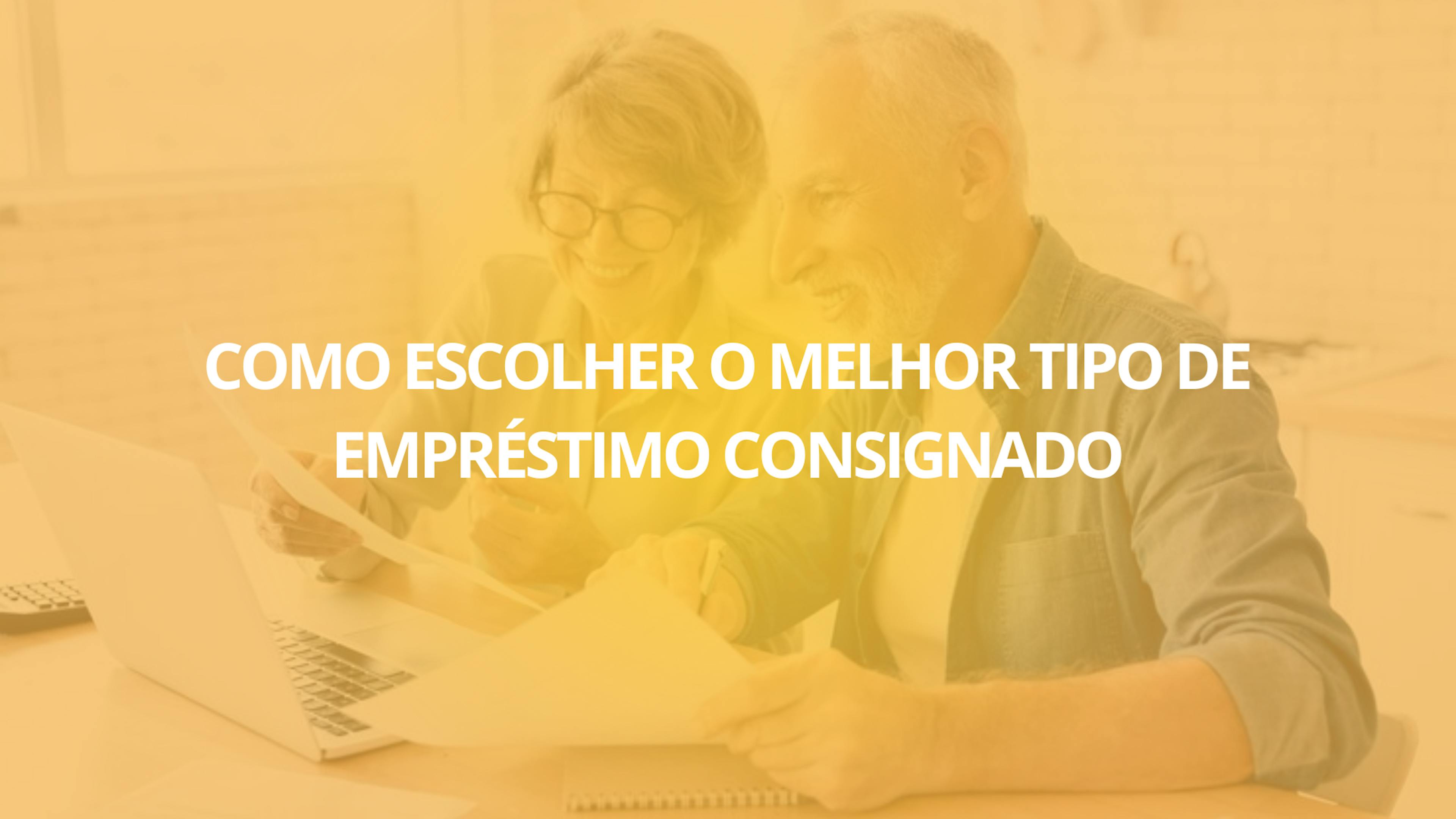 Como Escolher o Melhor Tipo de Empréstimo Consignado: Um Guia Completo