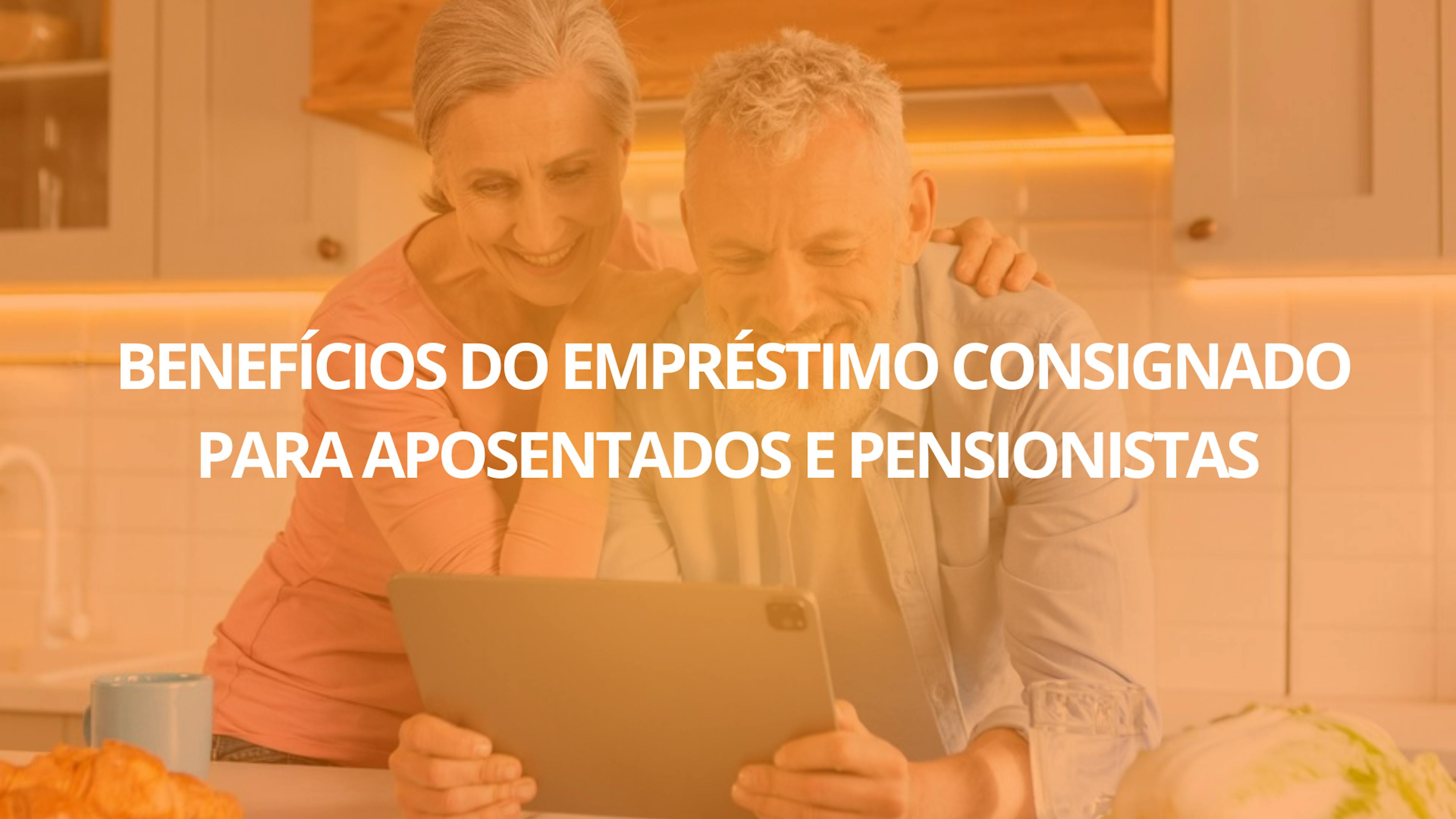  Benefícios do Empréstimo Consignado para Aposentados e Pensionistas