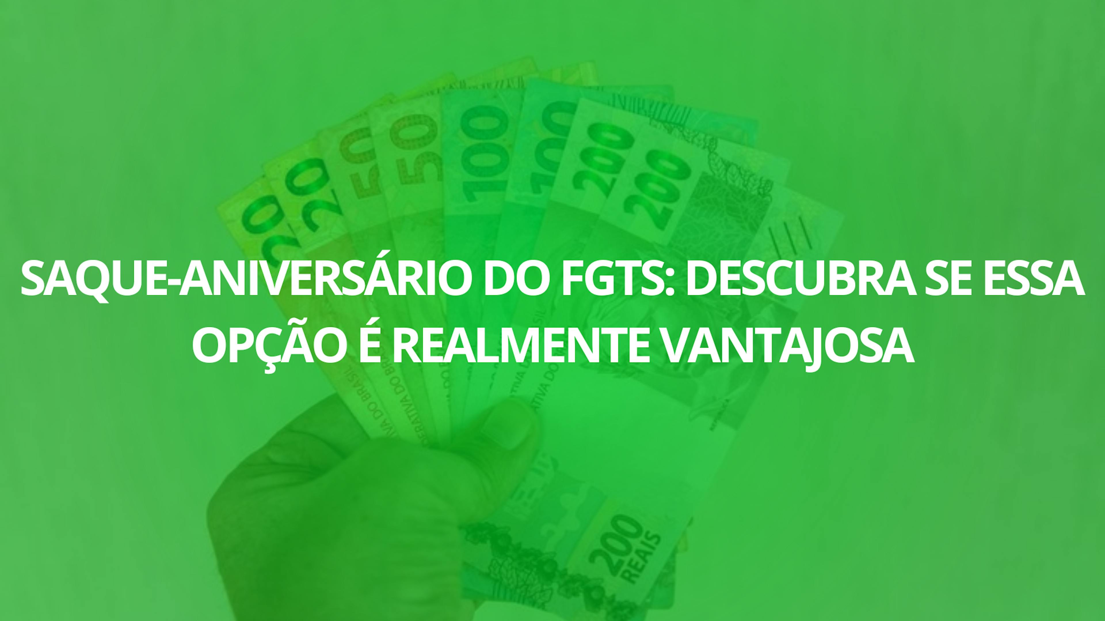 Saque-Aniversário do FGTS: Descubra se Essa Opção é Realmente Vantajosa