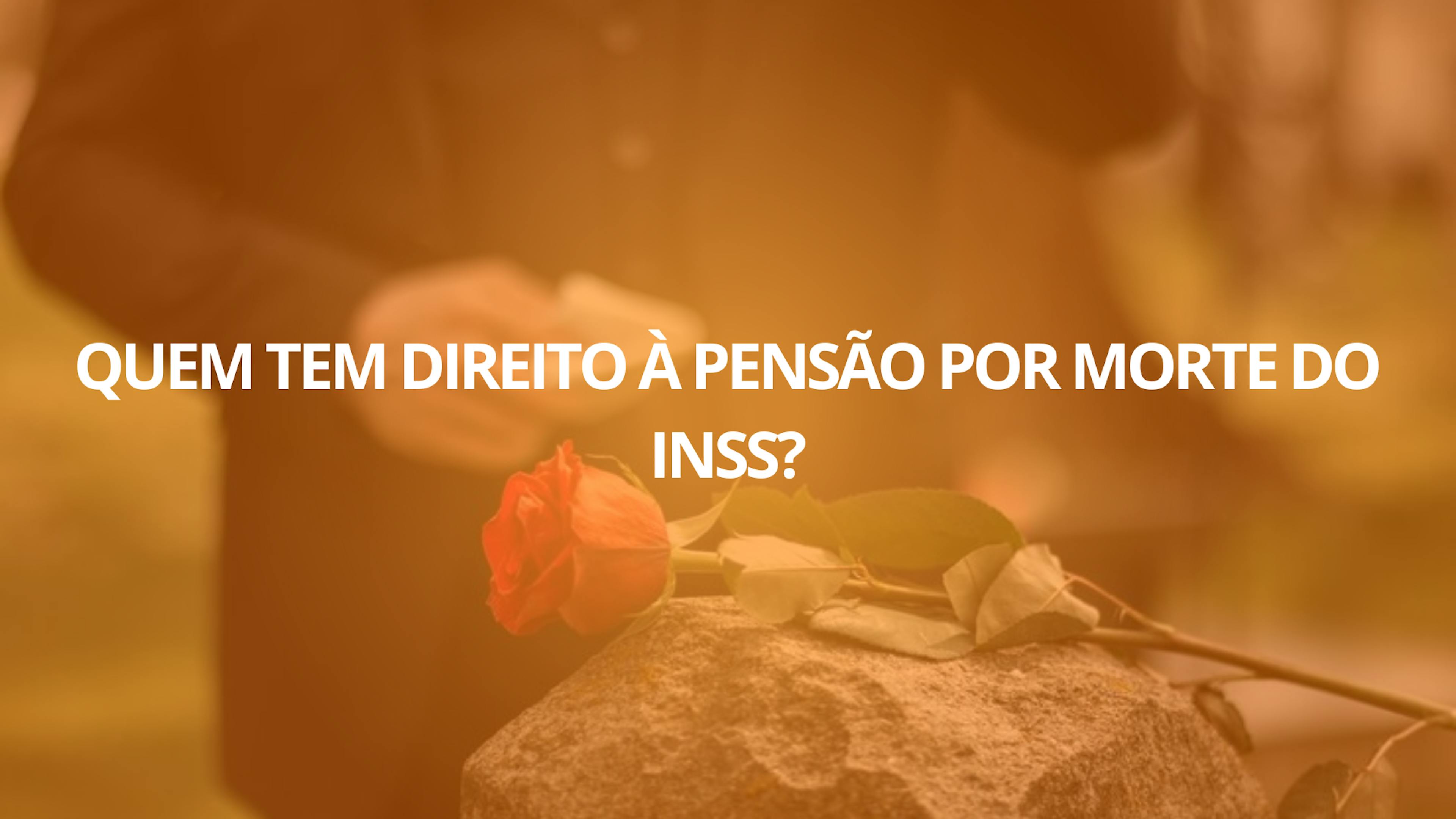 Quem Tem Direito à Pensão por Morte do INSS?