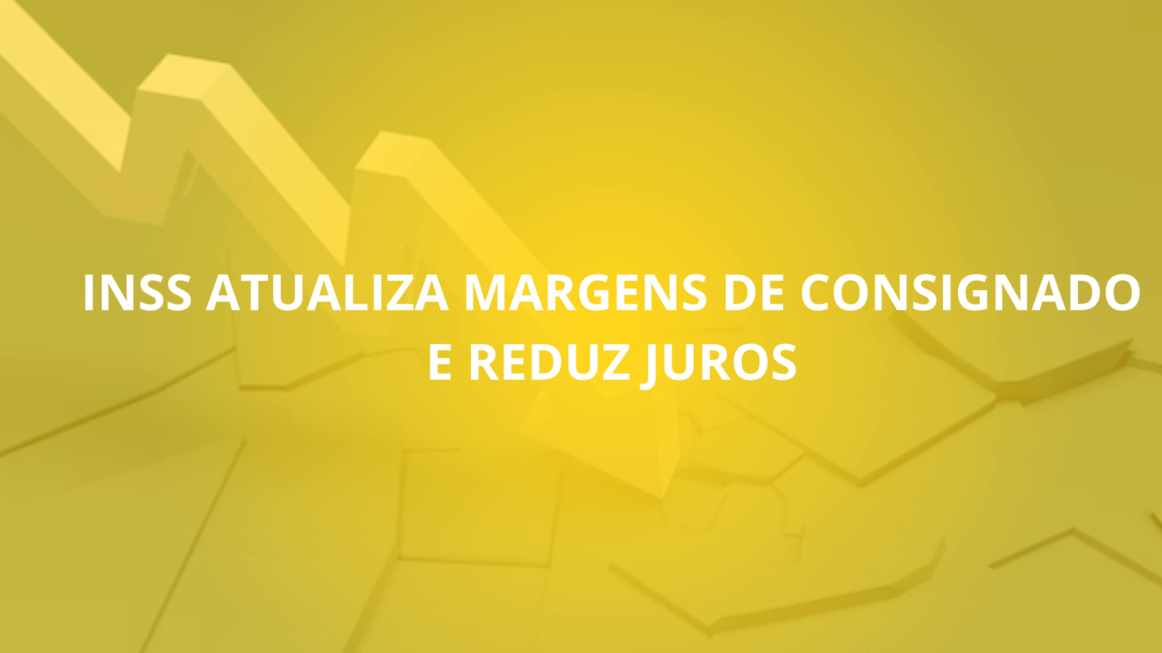 INSS Atualiza Margens de Consignado e Reduz Juros