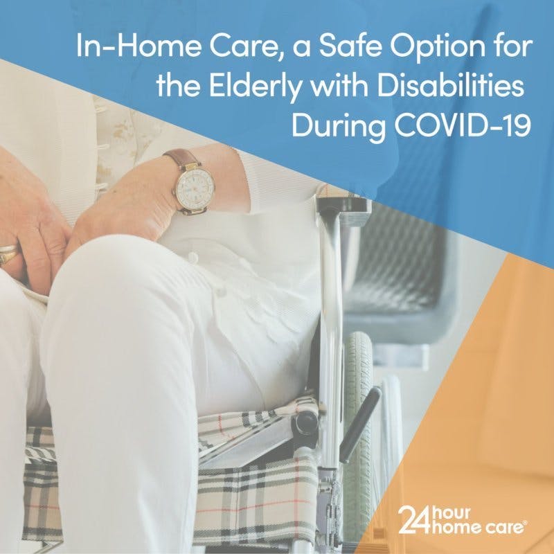 In-Home Care A Safe Option for the Elderly with Disabilities During COVID19