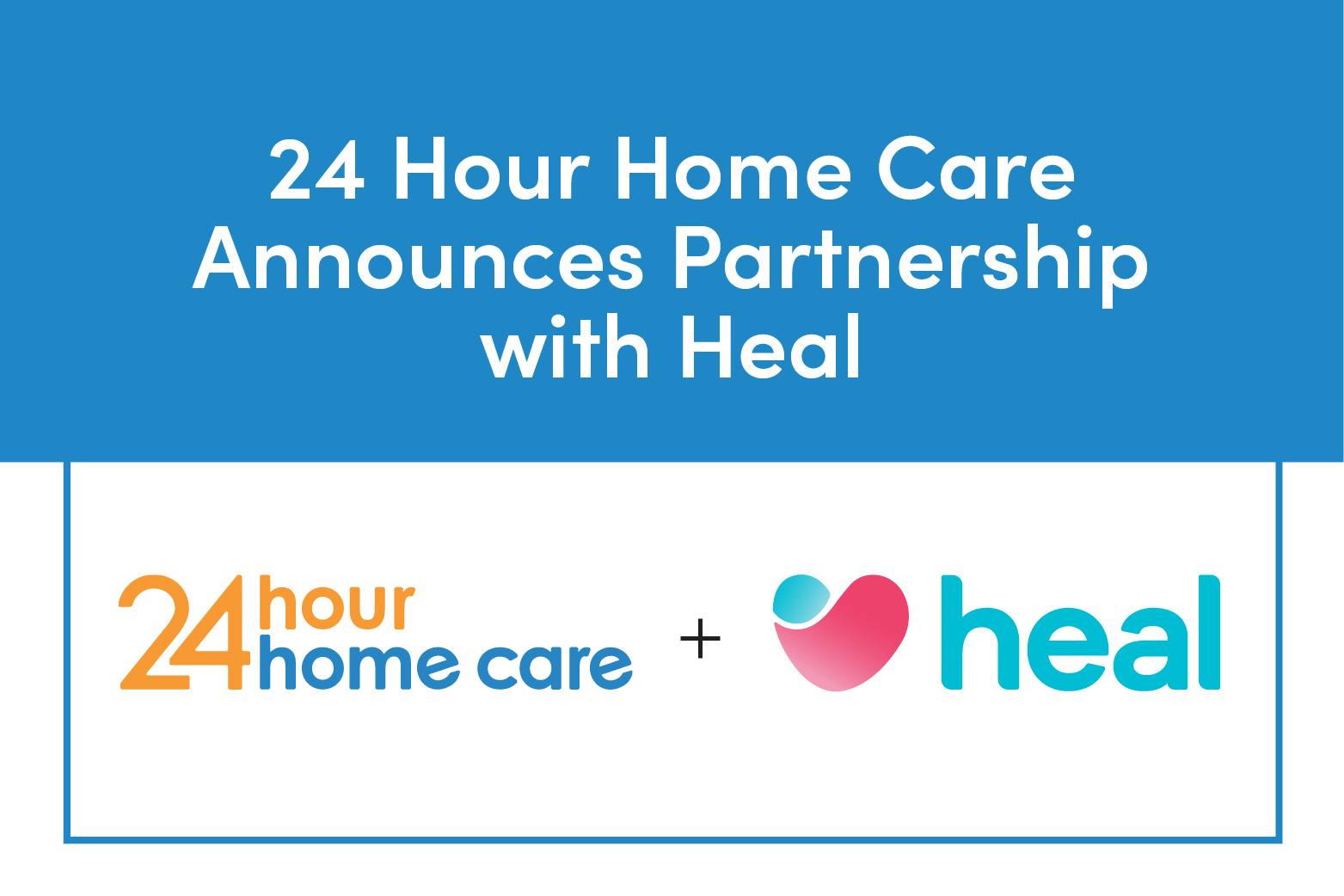 24 Hour Home Care Partners with Heal