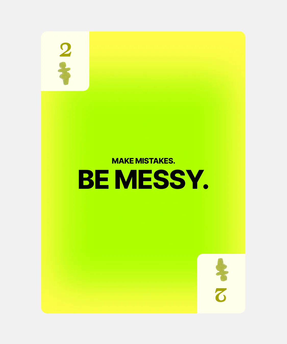 Make Mistakes, Be messy.