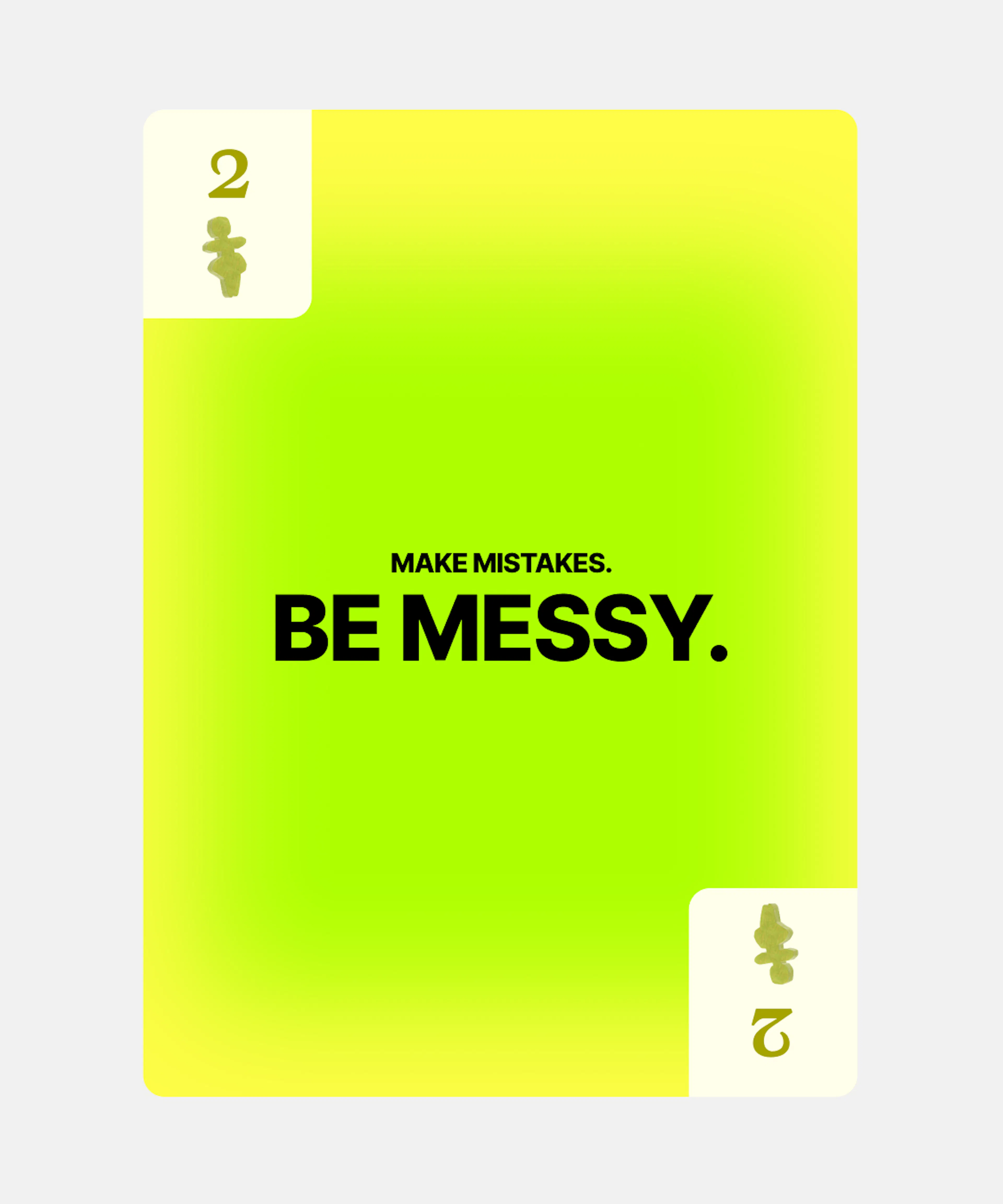 Make Mistakes, Be messy.