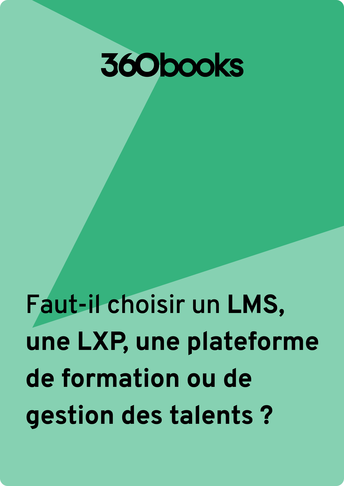 Choisir un LMS, une LXP, une plateforme de formation ?  | 360Learning