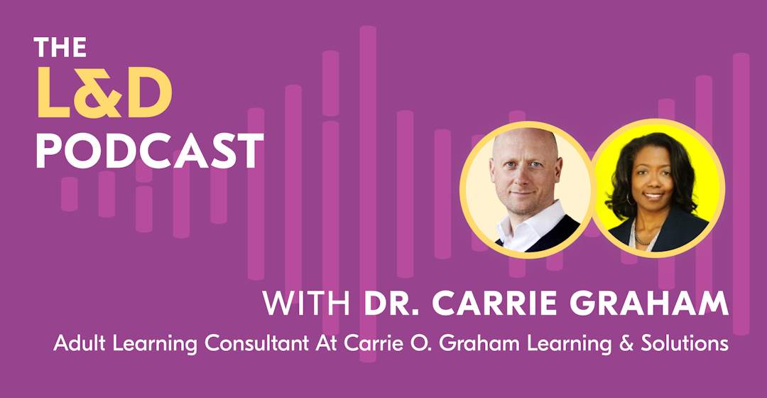L&D Podcast recap - Dr. Carrie O. Graham