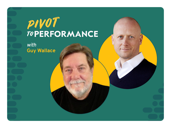Pivot to performance with Guy Wallace