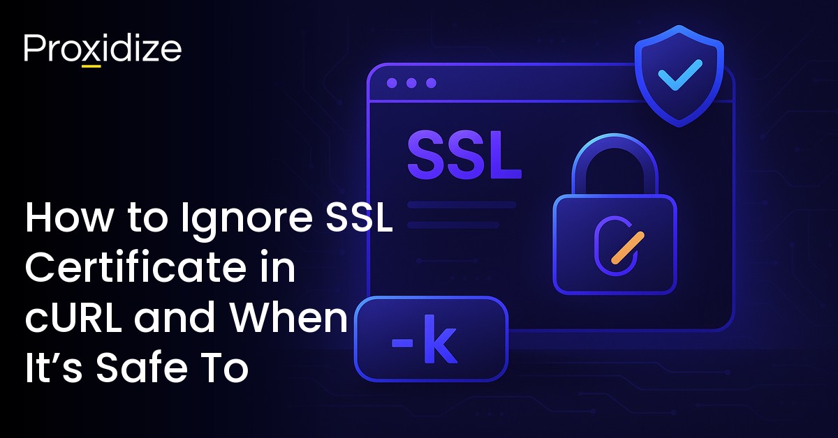 How to Ignore SSL Certificate in cURL and When It’s Safe To — Proxidize ...