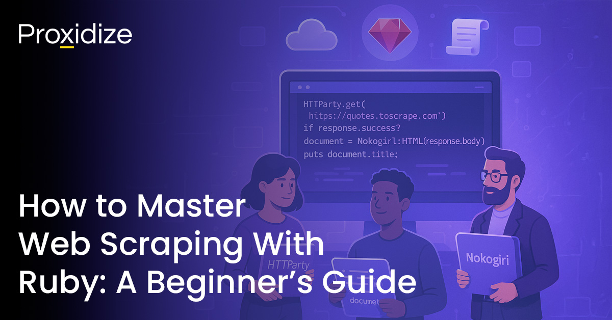 How to Master Web Scraping With Ruby: A Beginner’s Guide — Proxidize Blog