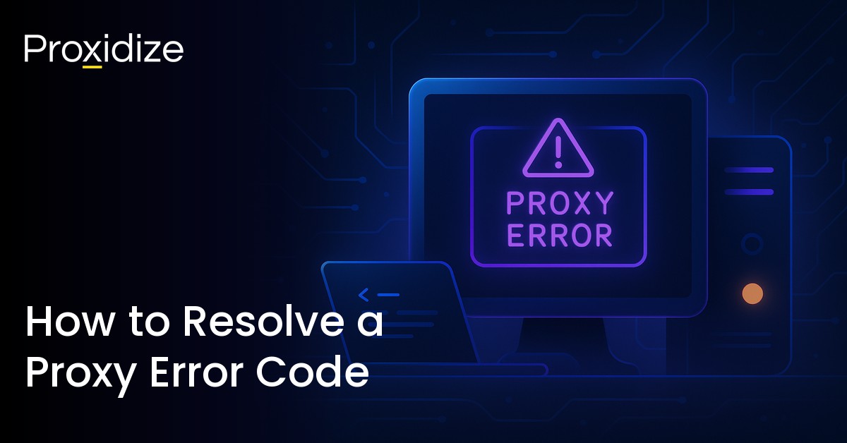 How to Resolve a Proxy Error Code in 2026 — Proxidize Blog