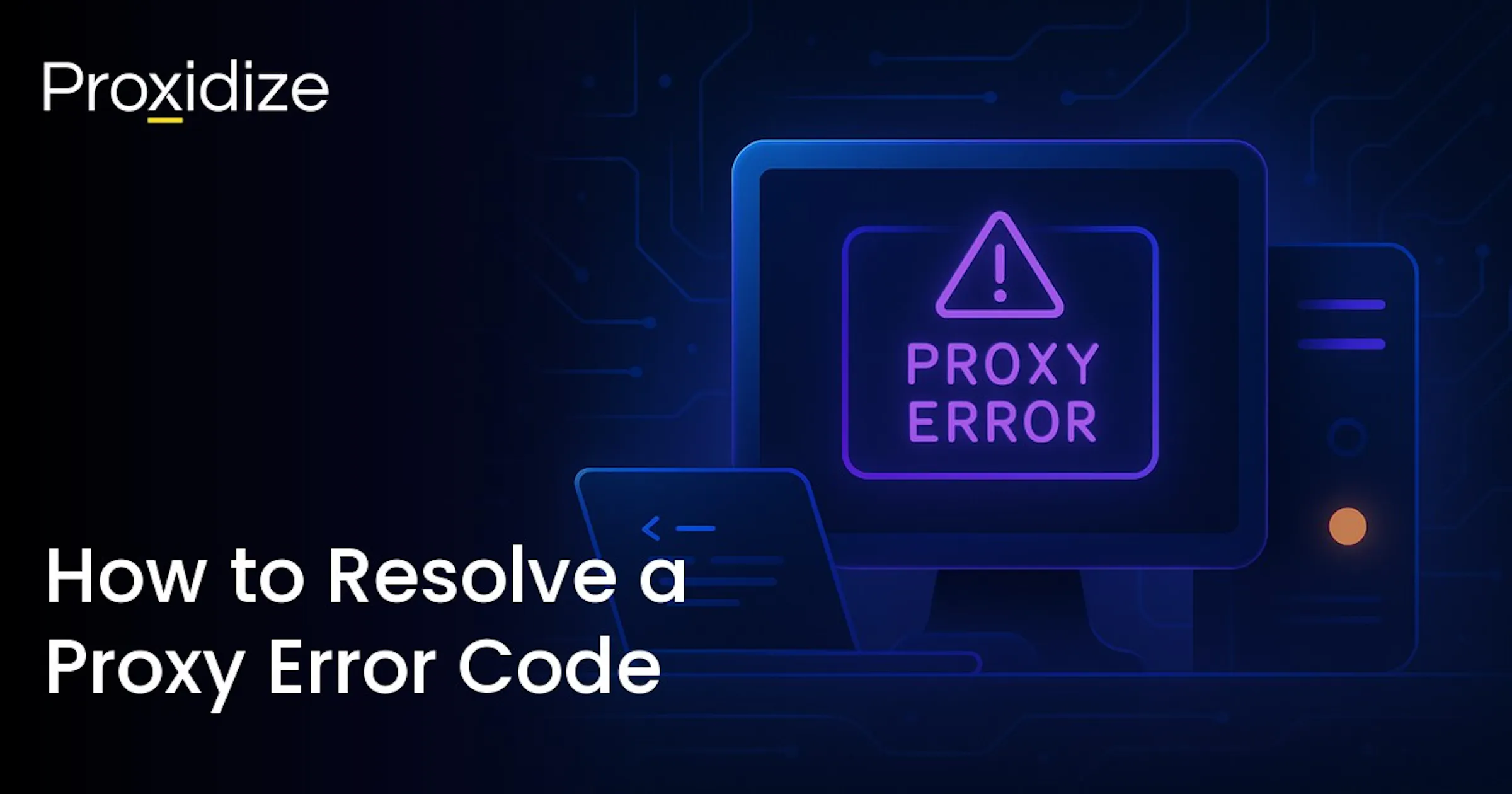How to Resolve a Proxy Error Code in 2026 — Proxidize Blog