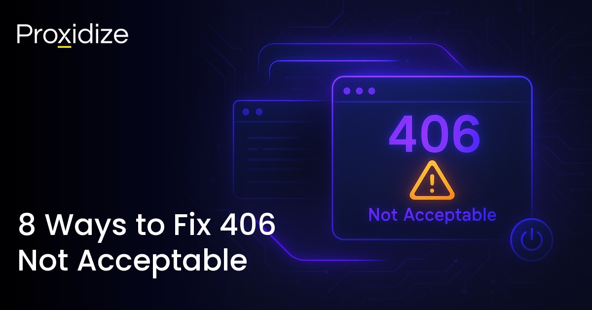 8 Ways to Fix 406 Not Acceptable in 2026 — Proxidize Blog