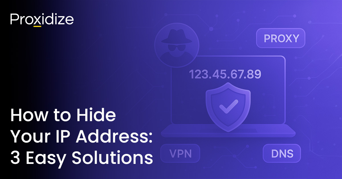 How to Hide Your IP Address: 3 Easy Solutions — Proxidize Blog