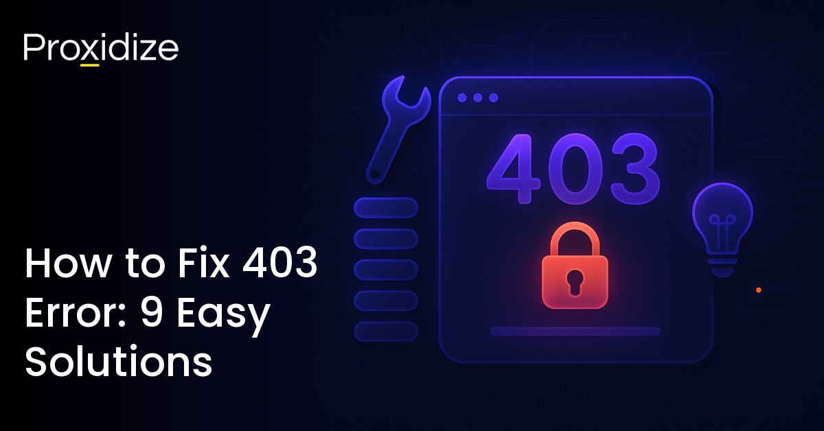 How to Fix 403 Error: 9 Easy Solutions — Proxidize Blog