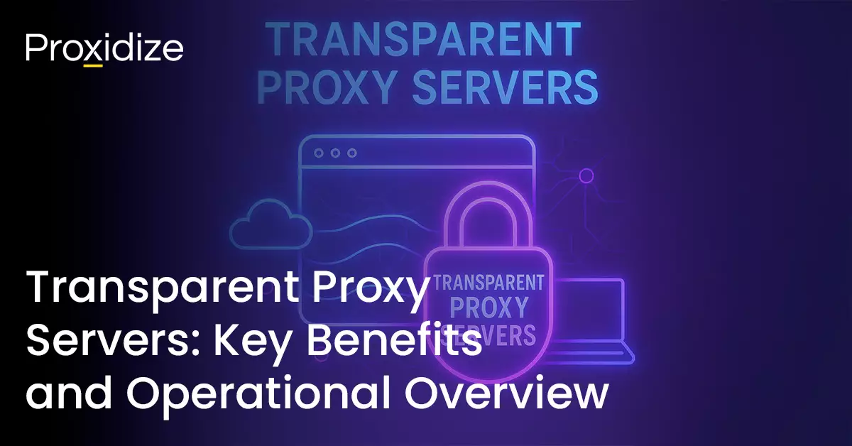 Transparent Proxy Servers: Key Benefits and Operational Overview ...