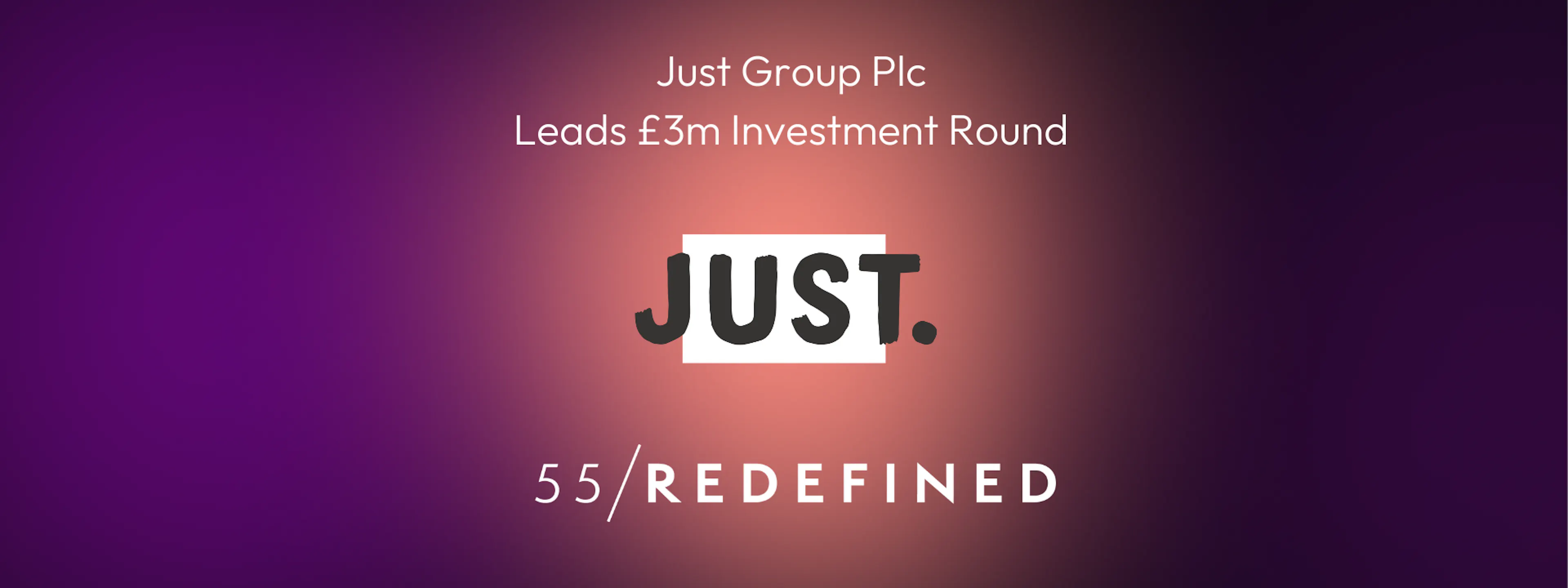 Just Group Plc Leads £3m Investment Round in 55/Redefined