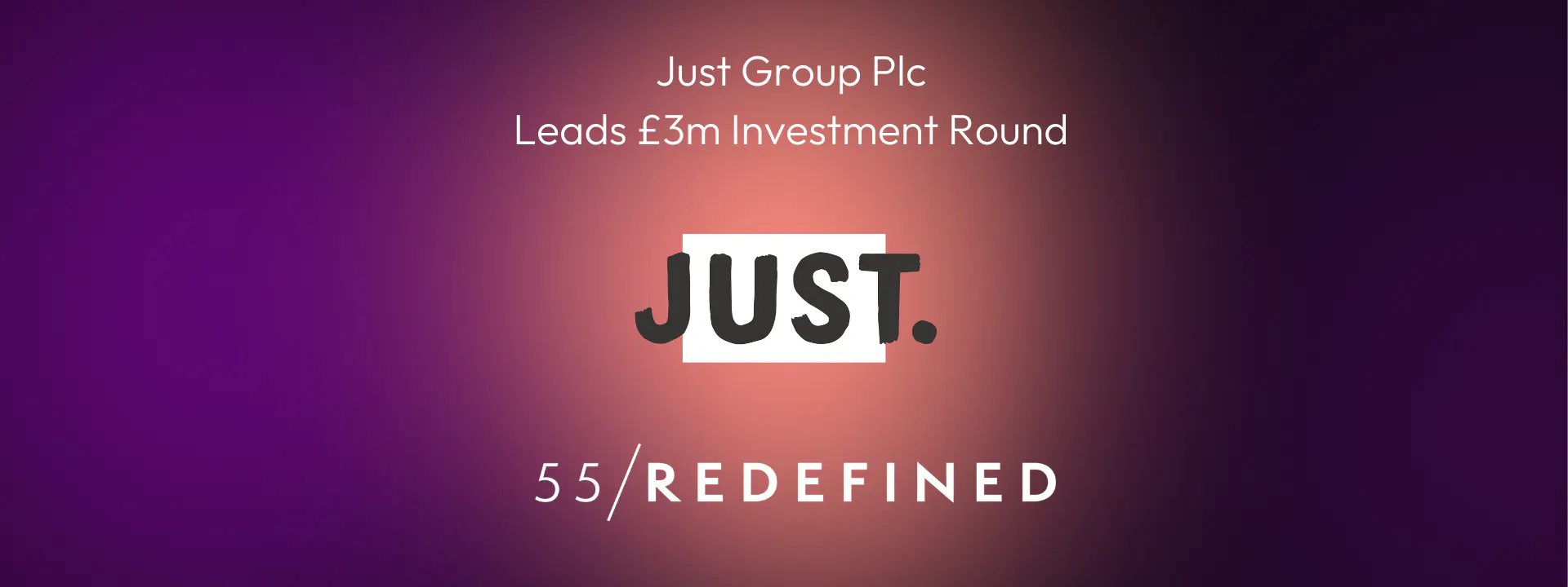 Just Group Plc Leads £3m Investment Round in 55/Redefined