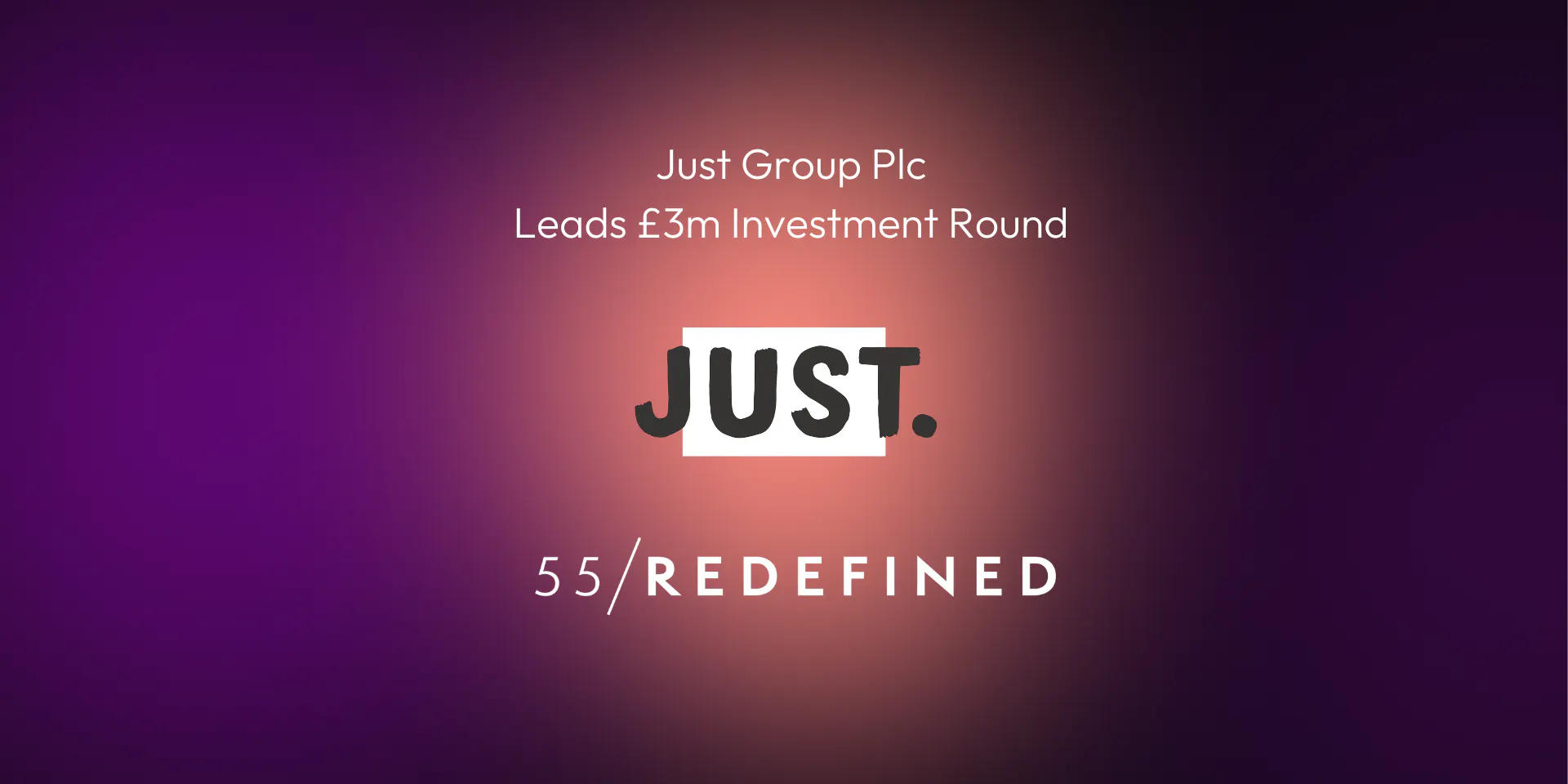 Just Group Plc Leads £3m Investment Round in 55/Redefined
