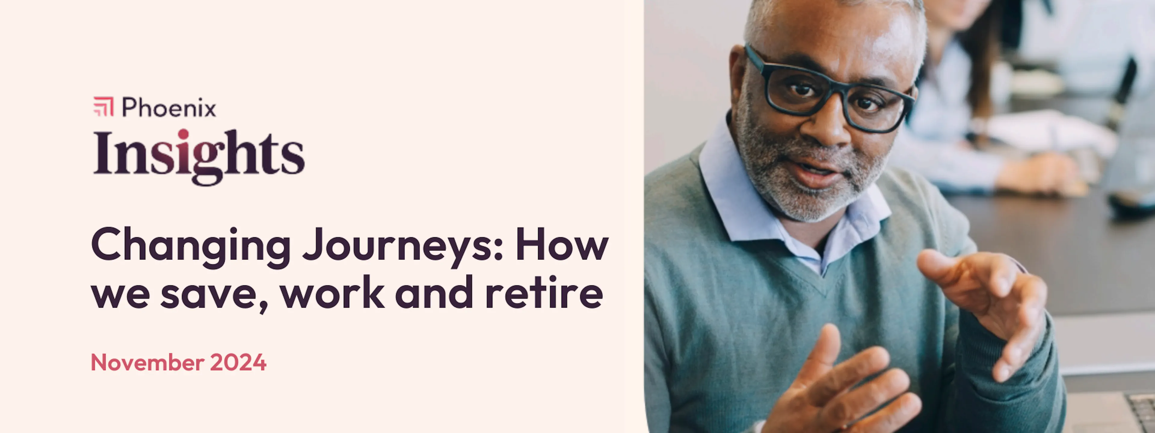 Phoenix Insights Changing Journeys: HOw we save, work and retire. Middle aged man sitting at desk.
