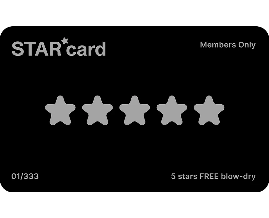 STAR card loyalty card: collect 5 stars for a free blow-dry, members only
