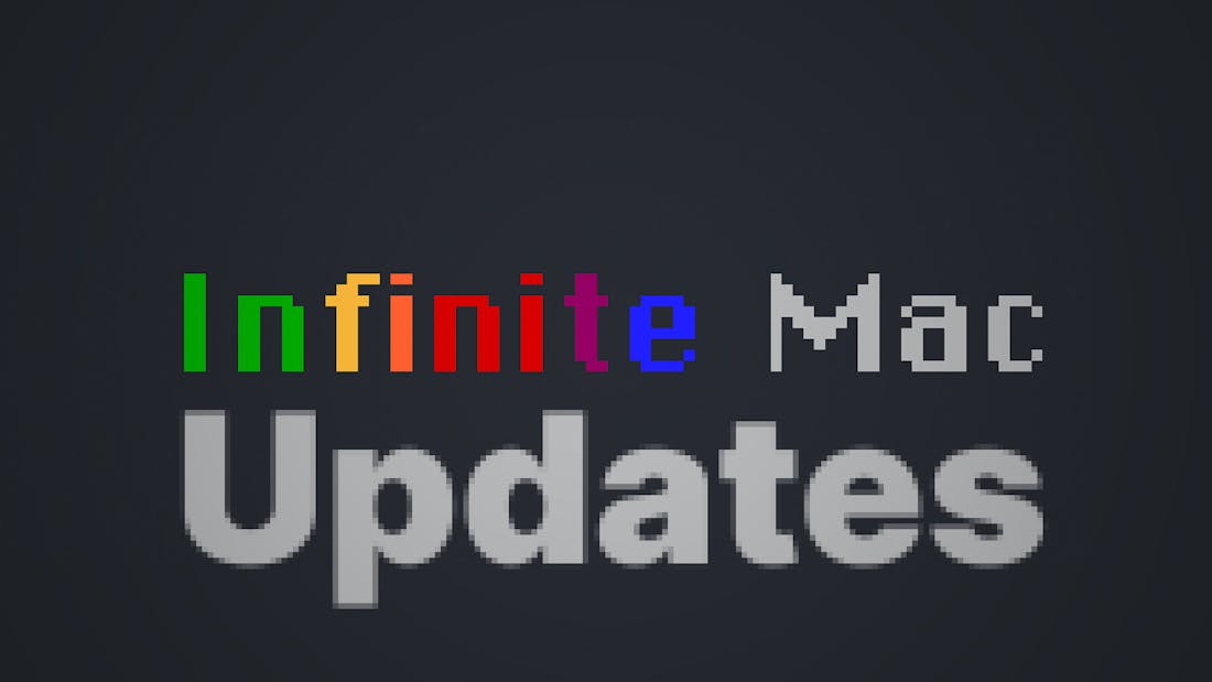 Infinite Mac - Updates