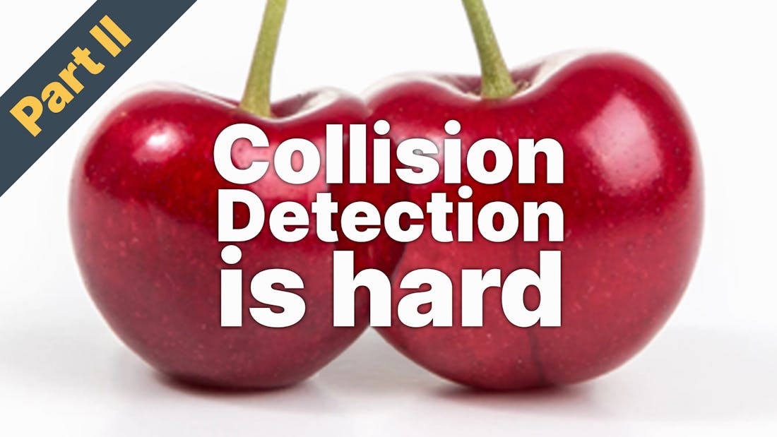 Collision Detection Is Hard - Part II
