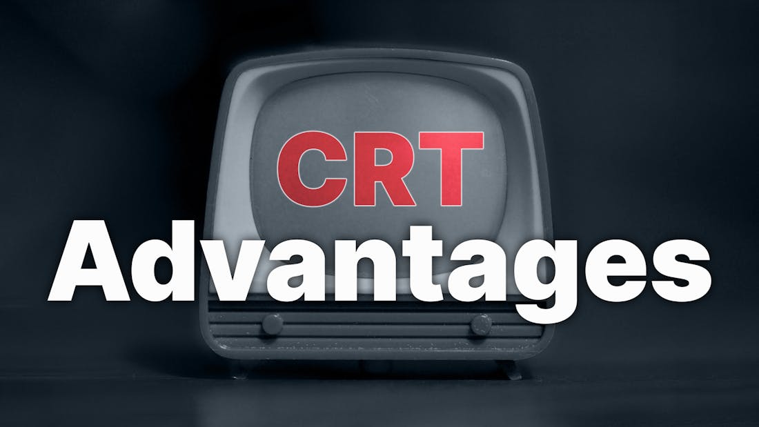 CRT Advantages