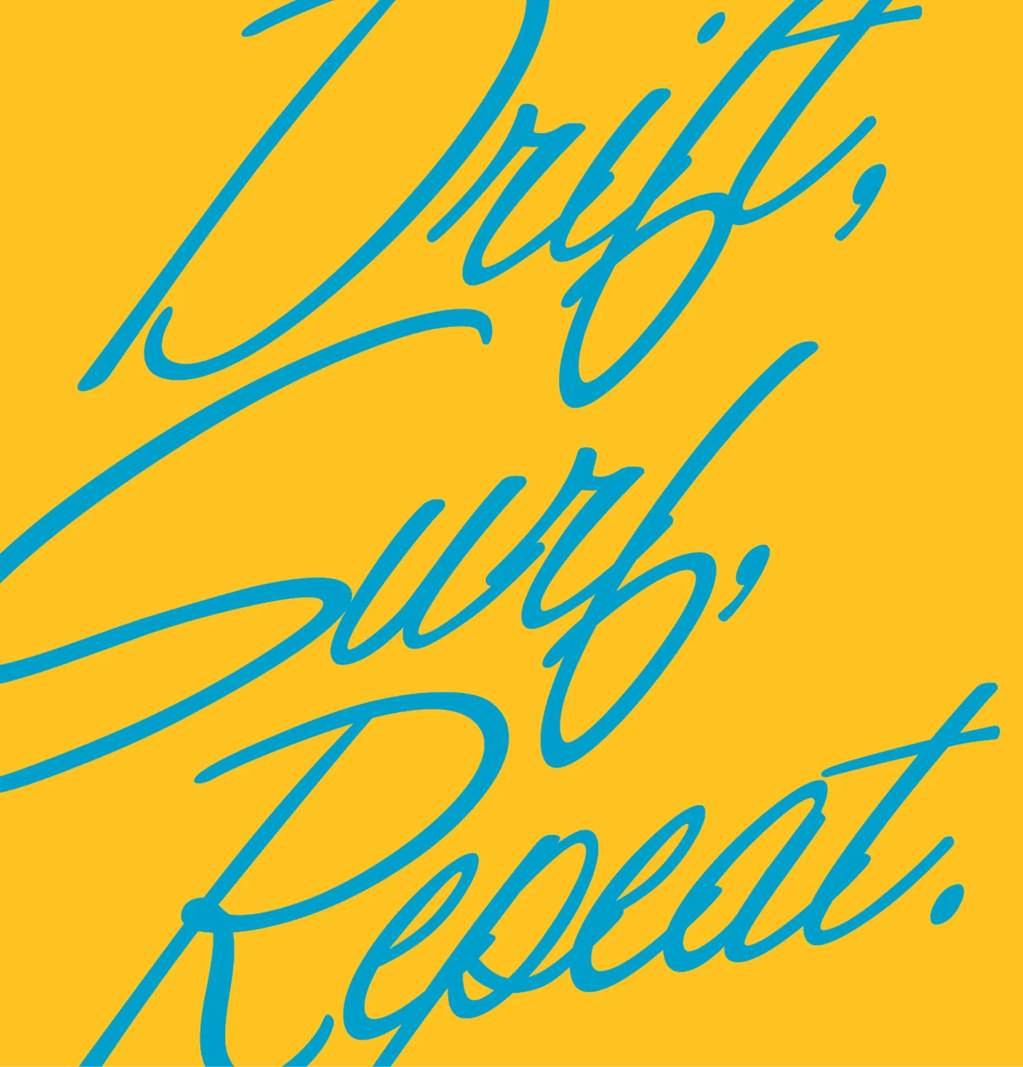 Typographic treatment on yellow that says "Drift, Surf, Repeat."