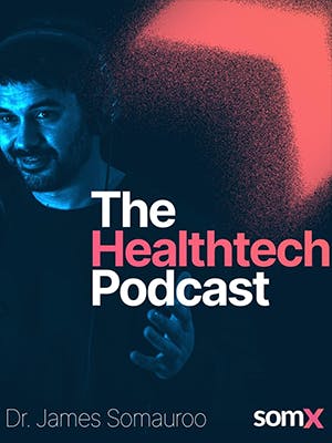 The Healthtech Podcast with Dr. James Somauroo