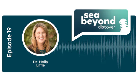 Cover image for Sea Beyond Discover episode 19, with a headshot of Dr. Holly Little.