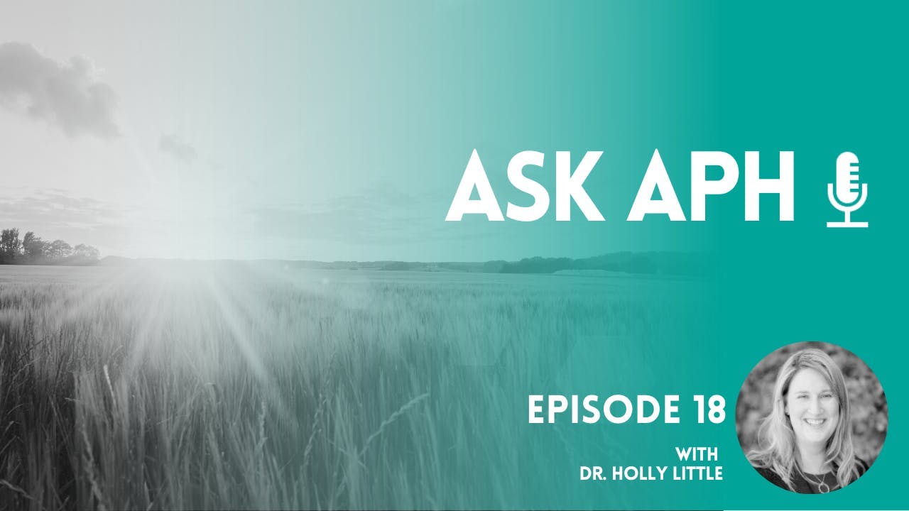 Ask APH episode 18 series visual with an image of Dr. Holly little and a background image of sun on a crop.