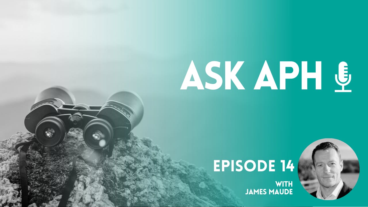 Ask APH Episode 14 cover image with binoculars looking out on the horizon and a headshot of featured speaker James Maude.