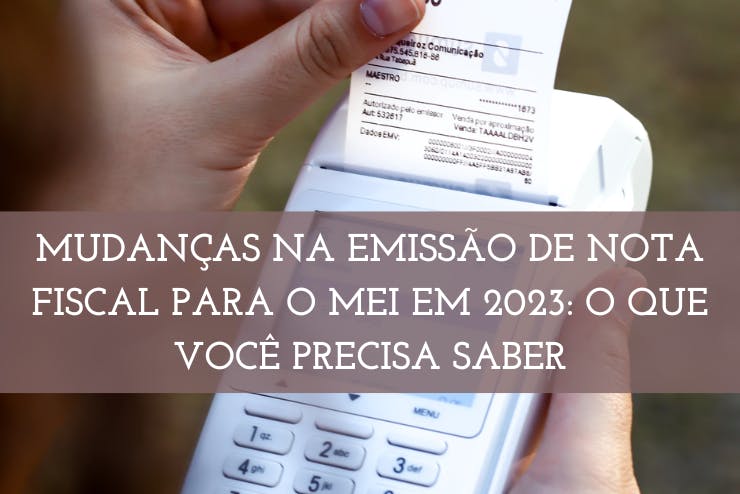 Mudanças Na Emissão De Nota Fiscal Para O Mei Em 2023 O Que Você Precisa Saber 7114