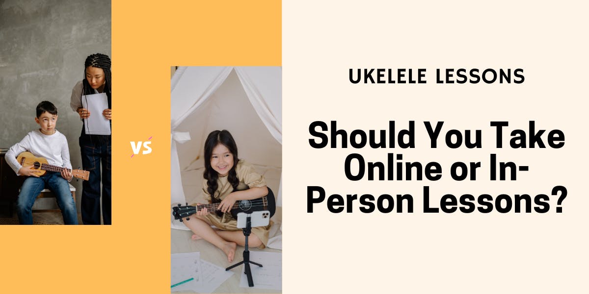 Ukulele Lessons Should You Take Them Online or InPerson?
