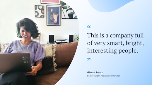 “This is a company full of very smart, bright, interesting people.” Gizem Turan, Senior Talent Aquisition Partner