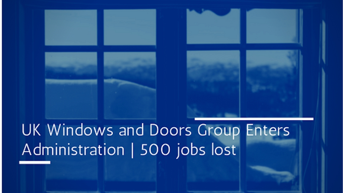 UK Doors and Windows enters administration and makes 500 employees redundant