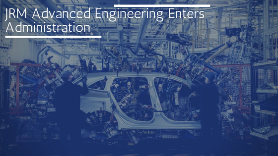JRM Advanced Engineering Enters Administration: What Distressed Buyers Need to Know