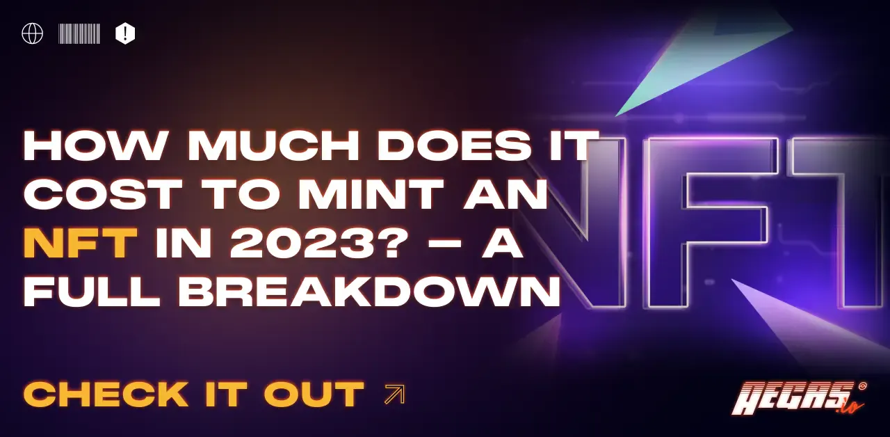 How Much Does It Cost to Mint an NFT | Aegas.io