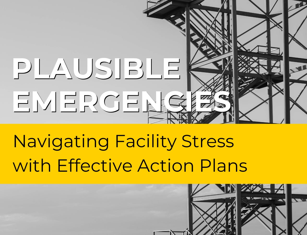 Plausible Emergencies: Navigating Facility Stress with Effective Action Plans
